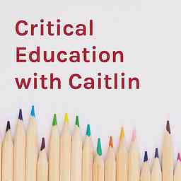 Critical Education with Caitlin cover logo