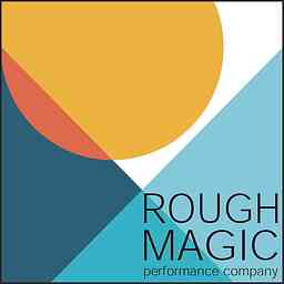 Rough Magic Performance Company Podcast cover logo