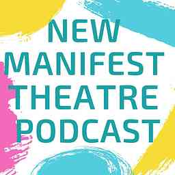 New Manifest Theatre Podcast cover logo