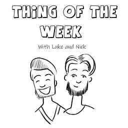 Thing Of The Week with Luke and Nick cover logo