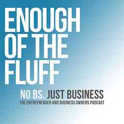 Enough Of The Fluff Business Podcast logo