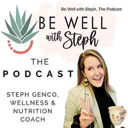 Be Well with Steph, The Podcast cover logo
