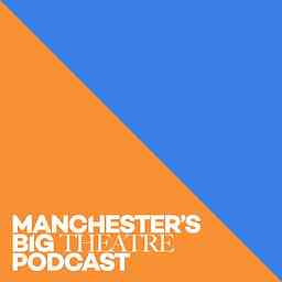 Manchester's Big Theatre Podcast logo