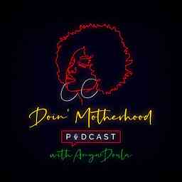 Doin Motherhood Podcast w/ AnyaDoula cover logo