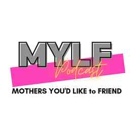 MYLF Podcast - Mothers You'd Like to Friend logo
