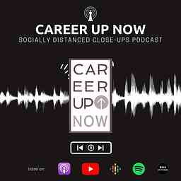 Career Up Now Socially Distanced Close Ups Podcast cover logo