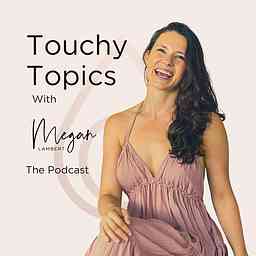 Touchy Topics with Megan Lambert logo