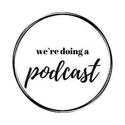 We're Doing A Podcast cover logo