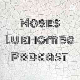 Moses Lukhombo Podcast cover logo