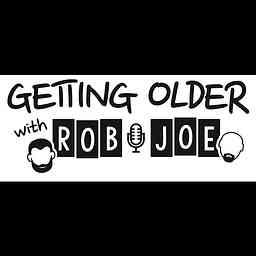 Getting Older With Rob and Joe cover logo