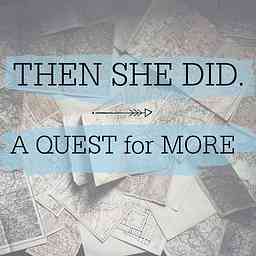 Then She Did: A Quest for More cover logo