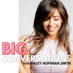 Big Conversations with Haley Hoffman Smith cover logo