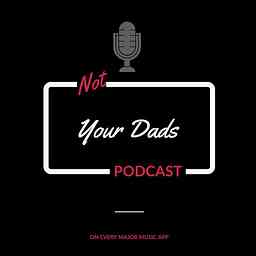 Not Your Dads Podcast logo