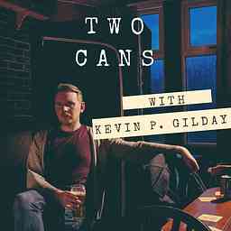 Two Cans with Kevin P. Gilday cover logo