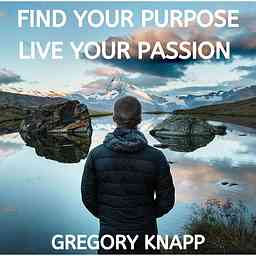 Find Your Purpose - Live Your Passion with Gregory Knapp logo