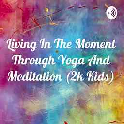 Living In The Moment Through Yoga And Meditation (2k Kids) logo