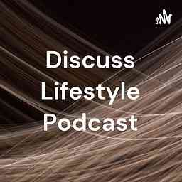 Discuss Lifestyle Podcast cover logo