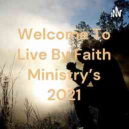 Welcome To Live By Faith Ministry's 2021 cover logo