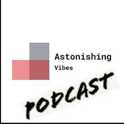 Astonishing Vibes Podcast cover logo
