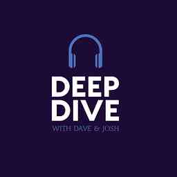 Deep Dive Podcast with Dave & Josh cover logo