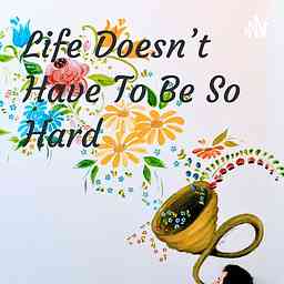 Life Doesn't Have To Be So Hard cover logo