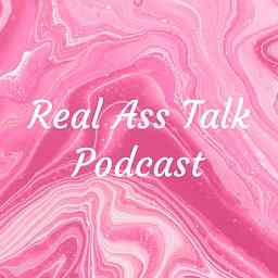 Real Ass Talk Podcast cover logo